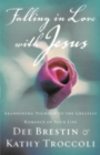 Falling in Love with Jesus : Abandoning Yourself to the Greatest Romance of Your Life - Book