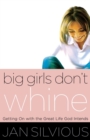 Big Girls Don't Whine : Getting On With the Great Life God Intends - Book