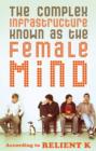 The Complex Infrastructure Known as the Female Mind : According to Relient K - Book