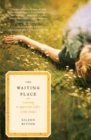 The Waiting Place : Learning to Appreciate Life's Little Delays - Book