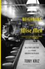 Neighbors and Wise Men : Sacred Encounters in a Portland Pub and Other Unexpected Places - Book