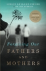 Forgiving Our Fathers and Mothers : Finding Freedom from Hurt and Hate - Book