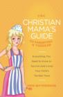 The Christian Mama's Guide to Parenting a Toddler : Everything You Need to Know to Survive (and Love) Your Child's Terrible Twos - Book