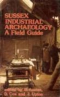 Sussex Industrial Archaeology : A Field Guide - Book