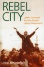 Rebel City : Larkin, Connolly and the Dublin Labour Movement - Book