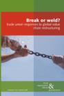 Break or Weld? : Trade Union Responses to Global Value Chain Restructuring - Book
