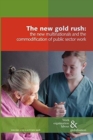 The New Gold Rush : The Commodification of Public Services, the New Multinationals and Work - Book