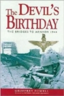 The Devil's Birthday : Bridges to Arnhem, 1944 - Book