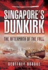 Singapore's Dunkirk : The Aftermath of the Fall - Book