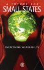 A Future for Small States : Overcoming Vulnerability - Book