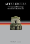 After Empire : Towards an Ethnology of Europe's Barbarians - Book