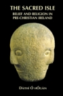 The Sacred Isle : Belief and Religion in Pre-Christian Ireland - Book