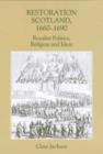 Restoration Scotland, 1660-1690 : Royalist Politics, Religion and Ideas - Book
