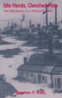 Idle Hands, Clenched Fists : The Depression in a Shipyard Town - Book