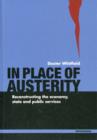 In Place of Austerity : Reconstructing the Economy, State and Community - Book