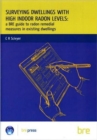 Surveying Dwellings with High Indoor Radon Levels : A BRE Guide to Radon Remedial Measures in Existing Dwellings (BR 250) - Book