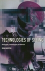 Technologies of Seeing: Photography, Cinematography and Television - Book