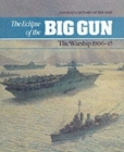 The Eclipse of the Big Gun : Warships, 1906-45 - Book