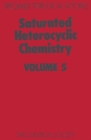 Saturated Heterocyclic Chemistry : Volume 5 - Book