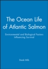 The Ocean Life of Atlantic Salmon : Environmental and Biological Factors Influencing Survival - Book