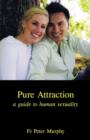 Pure Attraction : A Guide to Human Sexuality - Book