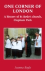 One Corner of London : A History of St. Bede's, Clapham Park - Book