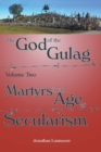 God of the Gulag : Martyrs in an Age of Secularism Volume 2 - Book