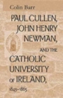 Paul Cullin John Henry Newman, and the Catholic University of Ireland 1845-1865 - Book