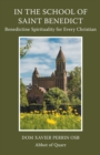 In the School of Saint Benedict : Benedictine Spirituality for Every Christian: Benedictine Spirituality for all Christians - Book