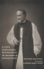 A Love Surpassing Knowledge : The Spirituality of Edward King - Book
