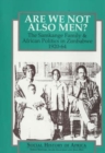 Are We Not Also Men? - The Samkange Family and African Politics in Zimbabwe, 1920-64 - Book