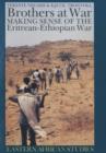 Brothers at War : Making Sense of the Eritrean-Ethiopian War - Book