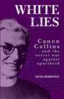 White Lies : Canon John Collins and the Secret War Against Apartheid - Book