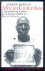 African Underclass - Urbanisation, Crime and Colonial Order in Dar es Salaam, 1919-61 - Book