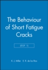 The Behaviour of Short Fatigue Cracks (EGF 1) - Book