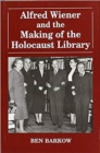 Alfred Wiener and the Making of the Holocaust Library - Book