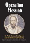 Operation Messiah : St Paul, Roman Intelligence and the Birth of Christianity - Book
