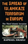 The Spread of Islamikaze Terrorism in Europe : The Third Islamic Invasion - Book