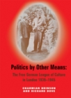 Politics by Other Means : The Free German League of Culture in London, 1939-1946 - Book