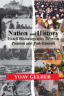 Nation and History : Israeli Historiography and Identity Between Zionism and Post-Zionism - Book