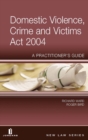 Domestic Violence, Crime and Victims Act 2004 : A Practitioner's Guide - Book