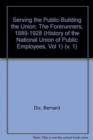 Serving the Public - Building the Union : History of the National Union of Public Employees The Forerunners, 1889-1928 v. 1 - Book
