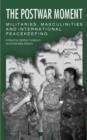 The Postwar Moment : Militaries, Masculinities and International Peacekeeping - Book