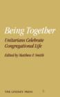 Being Together : Unitarians Celebrate Congregational Life - Book