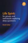 Life Spirit : For Groups and Individuals Exploring Deep Questions - Book