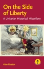 On the Side of Liberty : A Unitarian Historical Miscellany - Book