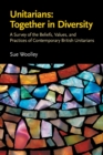 Unitarians : Together in Diversity: A Survey of the Beliefs, Values, and Practices of Contemporary British Unitarians - Book