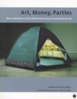 Art, Money, Parties : New Institutions in the Political Economy of Contemporary Art - Book