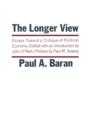 The Longer View : Essays Toward a Critique of Political Economy - Book