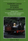 Narrow Gauge Railways in North Caernarvonshire : The Dinorwic Quarries, Great Orme Tramway and Other Rail Systems v. 3 - Book